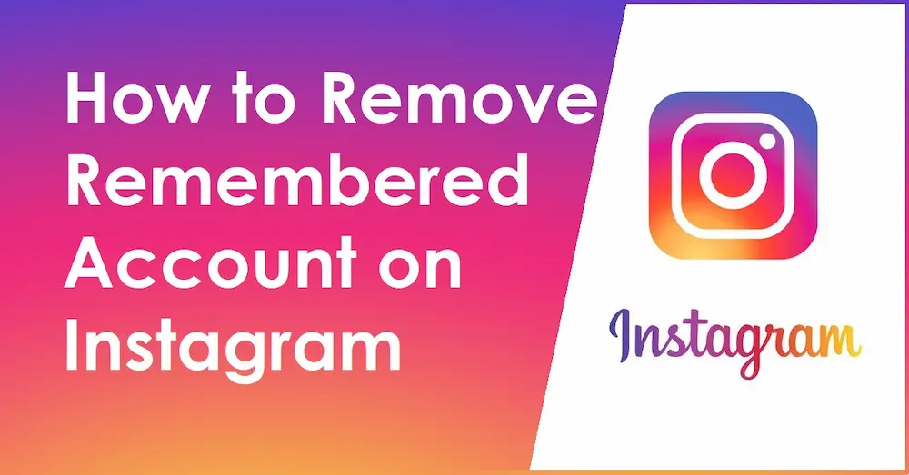 8 Solutions to Remove a Remembered Account on Instagram